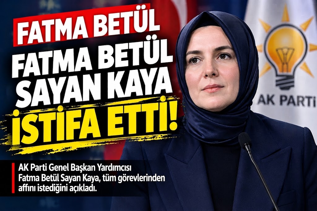 Fatma Betül Sayan Kaya görevinden istifa etti