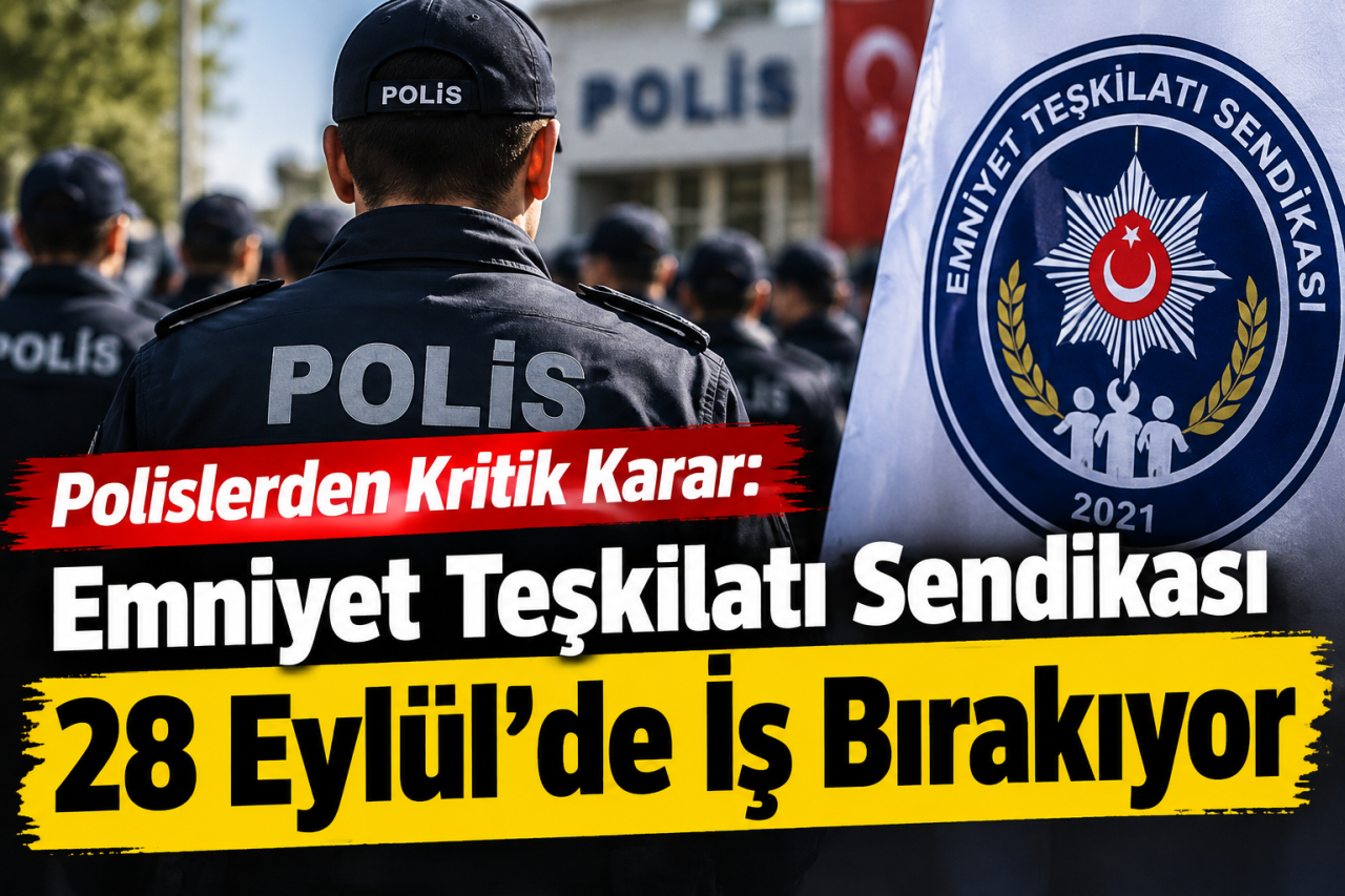 Polislerden Kritik Karar: Emniyet Teşkilatı Sendikası 28 Eylül’de İş Bırakıyor
