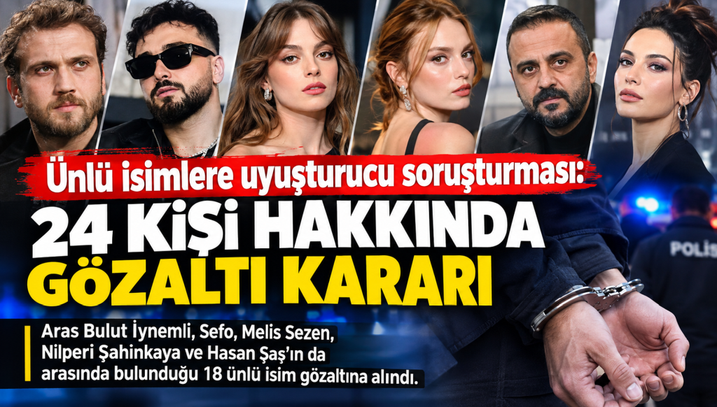 Ünlü isimlere uyuşturucu soruşturması: 24 kişi hakkında gözaltı kararı